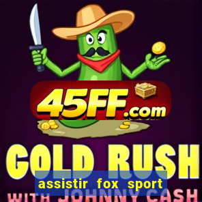 assistir fox sport futebol tv